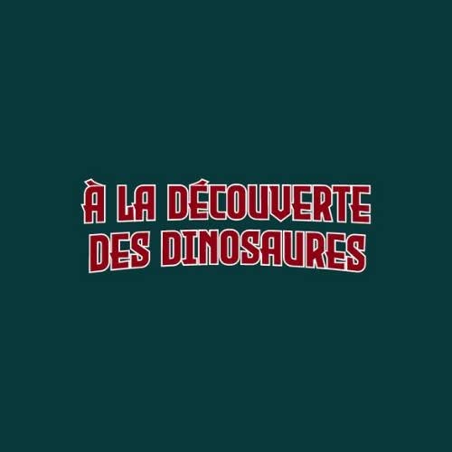 À La découverte des Dinosaures
